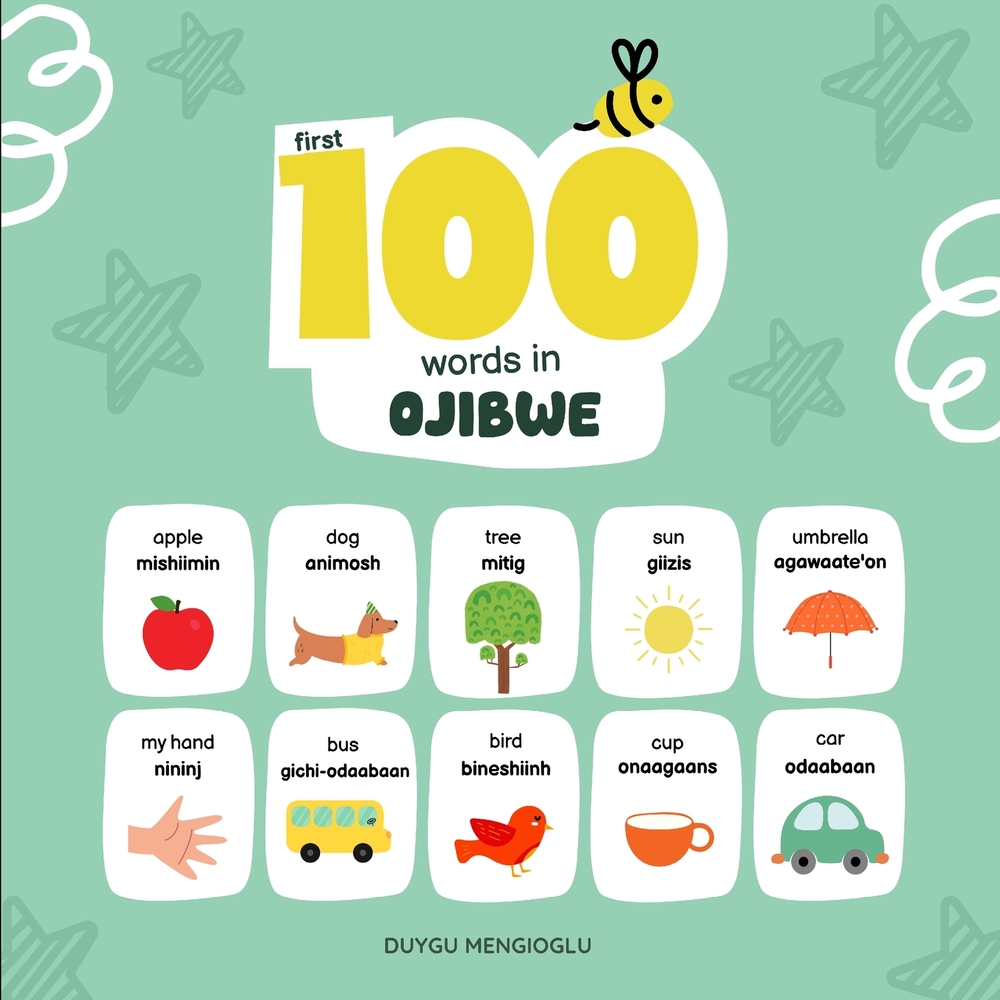 First 100 Words in Ojibwe: Ojibwe Language Learning for Kids, Bilingual Ojibwe Baby Book, Ojibwe First Dictionary, Ojibwe Flashcards cover