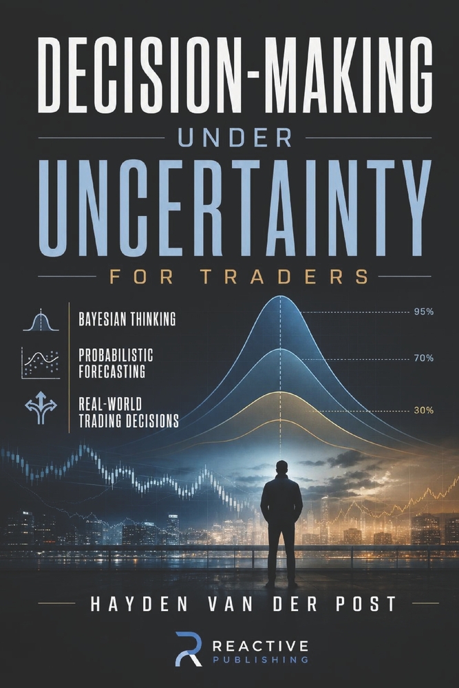 Decision-Making Under Uncertainty for Traders: Bayesian Thinking, Probabilistic Forecasting, and Real-World Trading Decisions cover