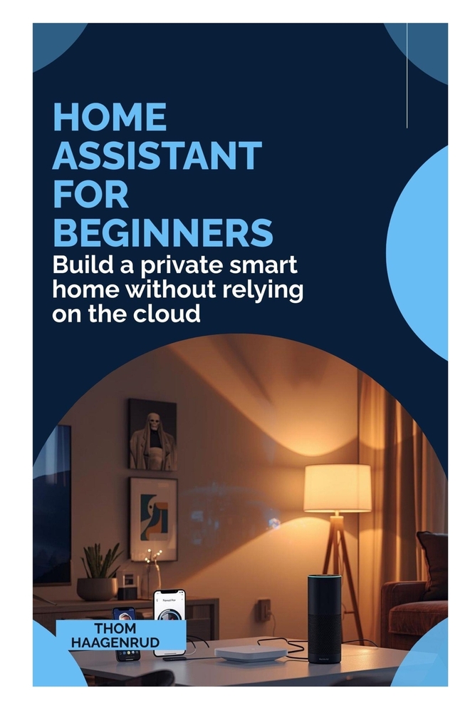 Home Assistant for Beginners: Build a private smart home without relying on the cloud cover