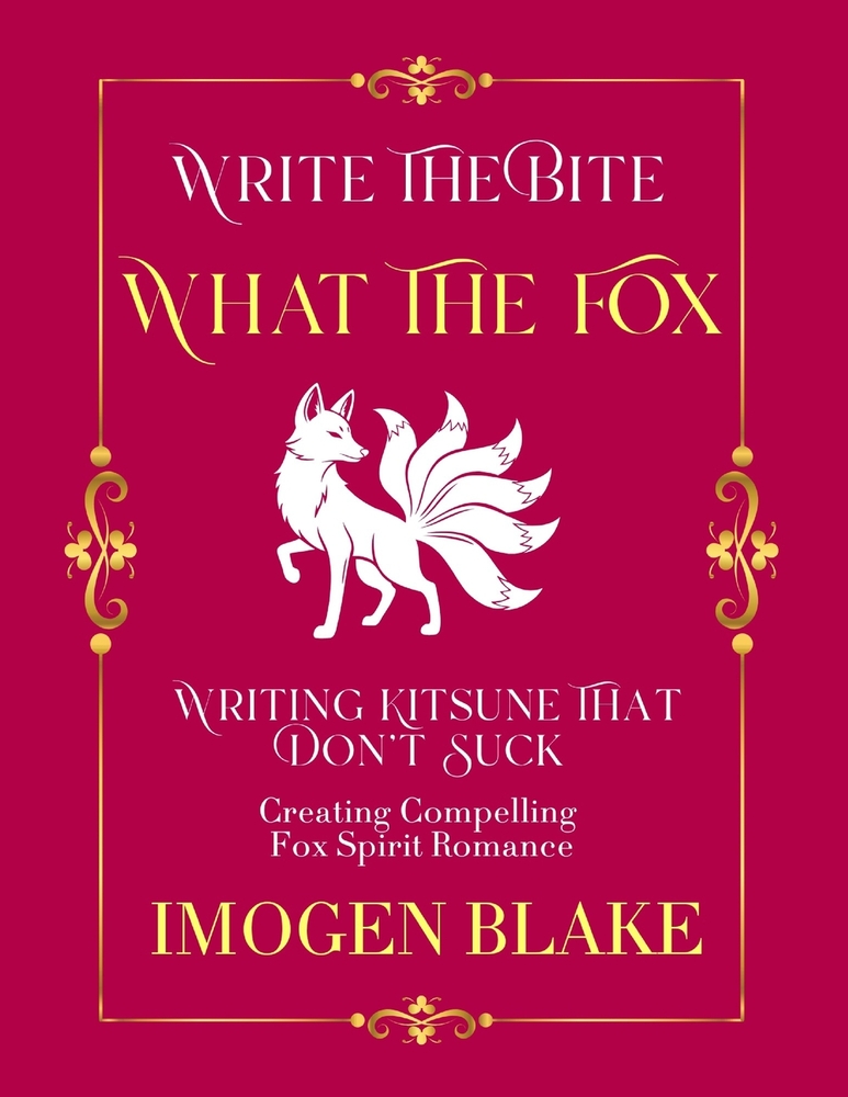 What the Fox: Writing Kitsune That Don't Suck - Creating Compelling Fox Spirit Romance cover
