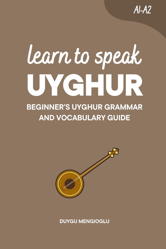 Learn to Speak Uyghur: Beginner's Uyghur Grammar and Vocabulary Guide cover