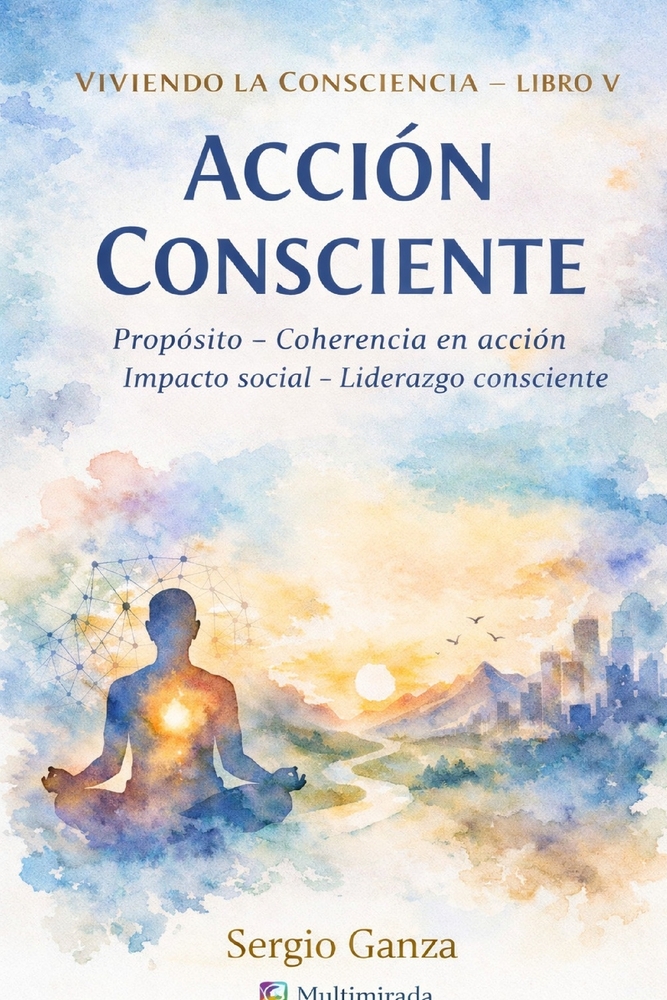 Viviendo la consciencia - Libro V- Acción Consciente: Propósito - Coherencia en acción - Impacto social - Liderazgo consciente cover