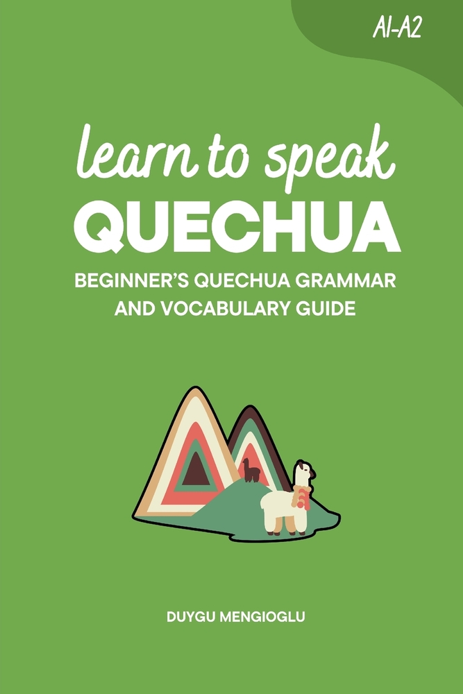 Learn to Speak Quechua: Beginner's Quechua Grammar and Vocabulary Guide cover
