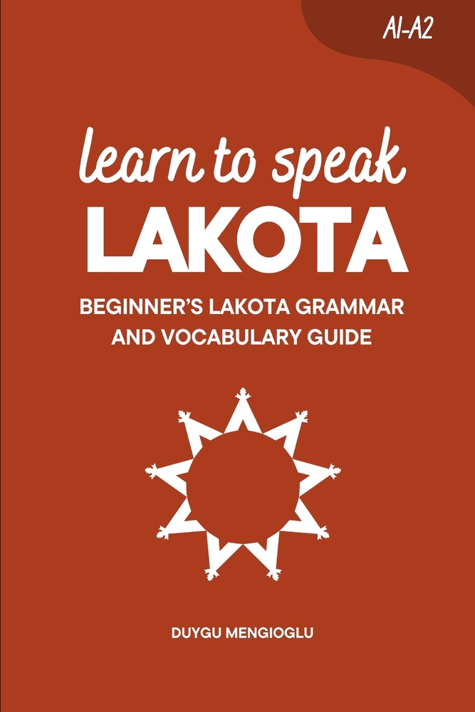 Learn to Speak Lakota: Beginner's Lakota Grammar and Vocabulary Guide cover