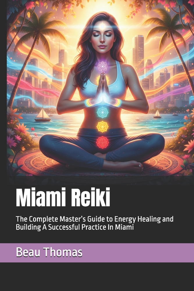 Miami Reiki: The Complete Master's Guide to Energy Healing and Building A Successful Practice In Miami cover