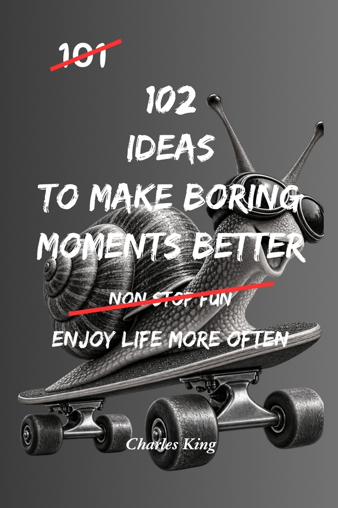 102 Ideas to Make Boring Moments Better: No Endless Excitement. No Forced Positivity. Simple Everyday Ideas to Reduce Boredom, Slow Down, Feel Calmer, cover