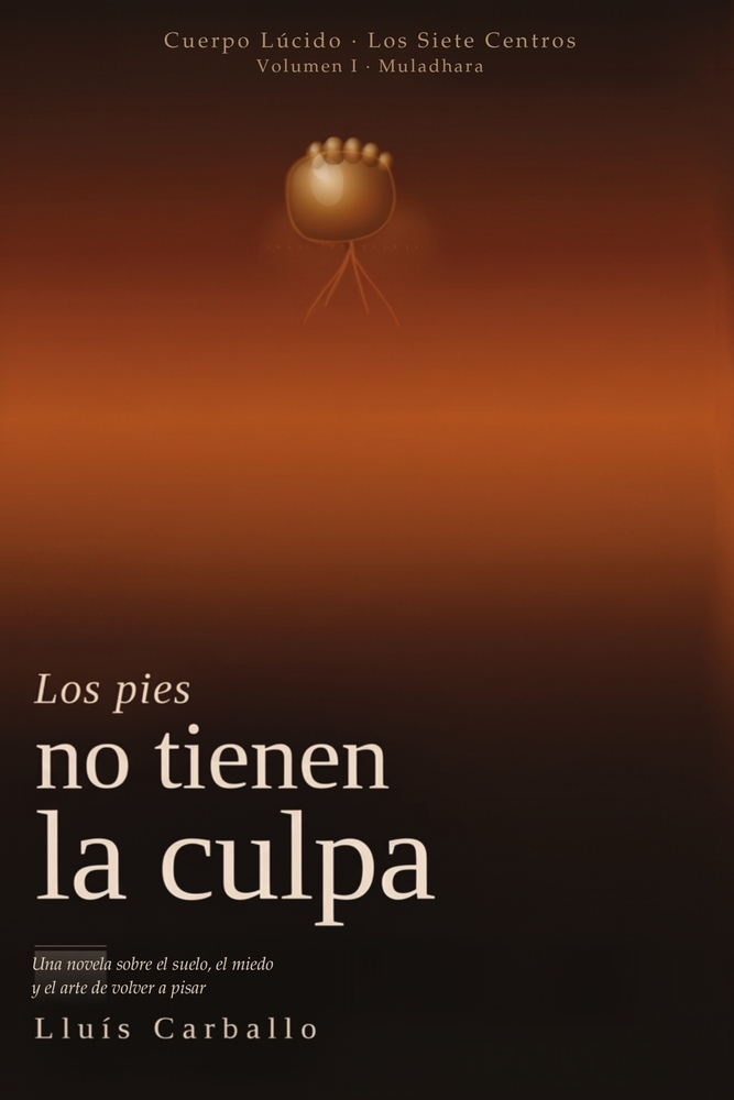 Los pies no tiene la culpa: Una novela sobre el cuerpo, el suelo y el arte de aterrizar cover