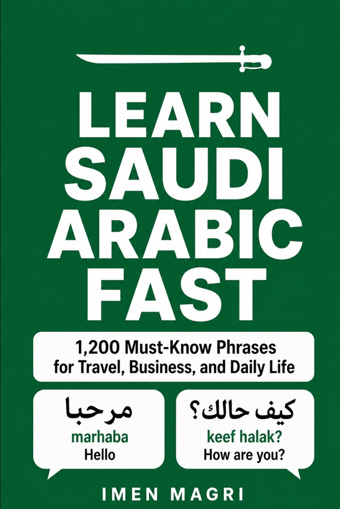 Learn Saudi Arabic Fast: 1,200 Must-Know Phrases for Travel, Business, and Daily Life cover