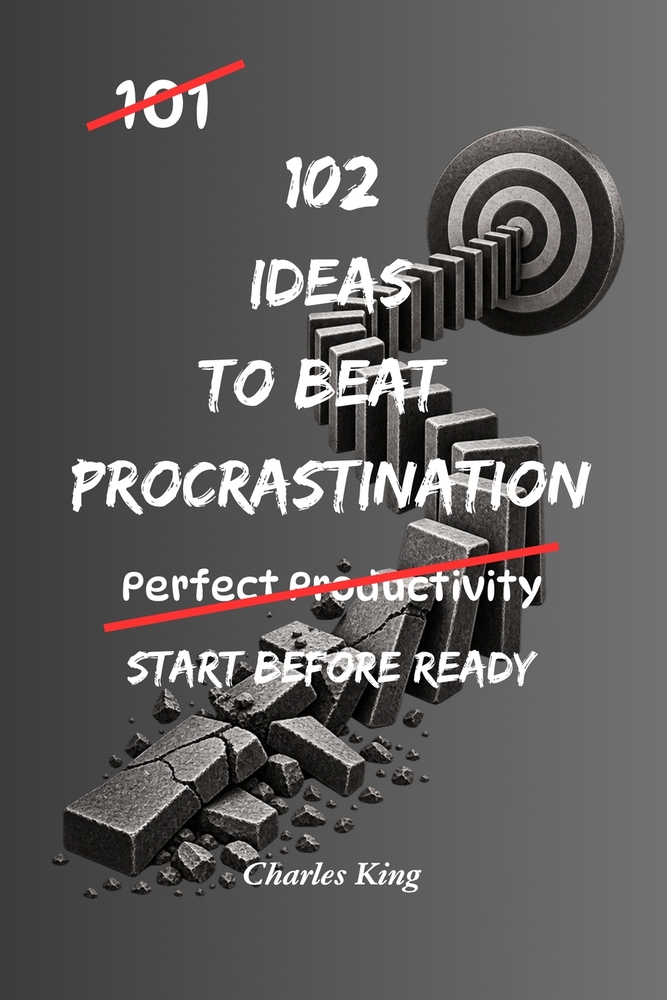 102 Ideas to Beat Procrastination: No Extreme Productivity Systems. No Impossible Motivation Promises. Simple Practical Ideas To Start Tasks and Beat cover