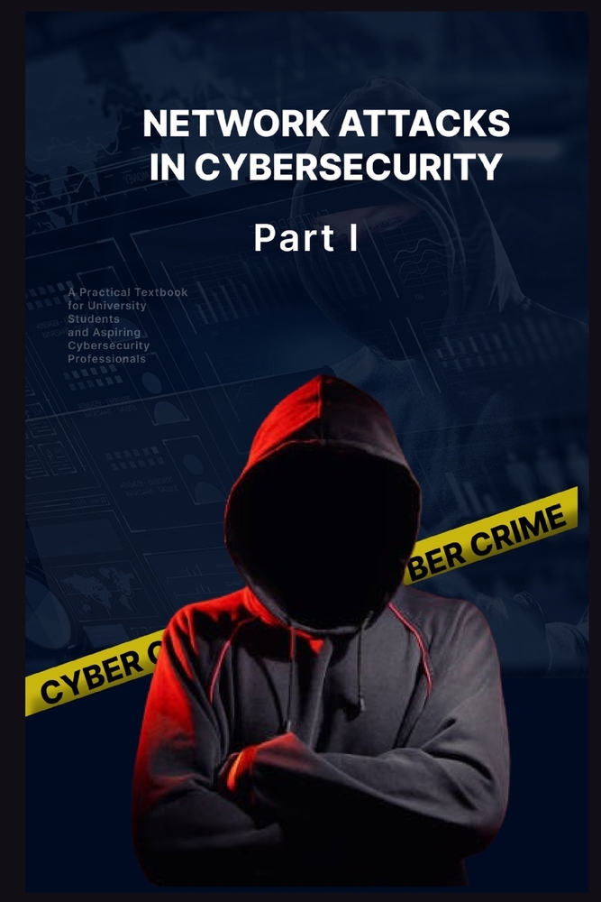 Network Attacks in Cybersecurity: A Beginner's Guide to Network Vulnerabilities, DHCP Exploits, ARP Attacks, and Defense Mechanisms cover