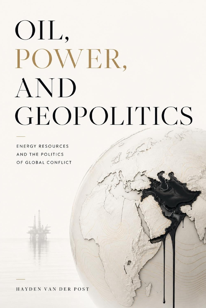 Oil, Power, and Geopolitics: Energy Resources and the Politics of Global Conflict cover