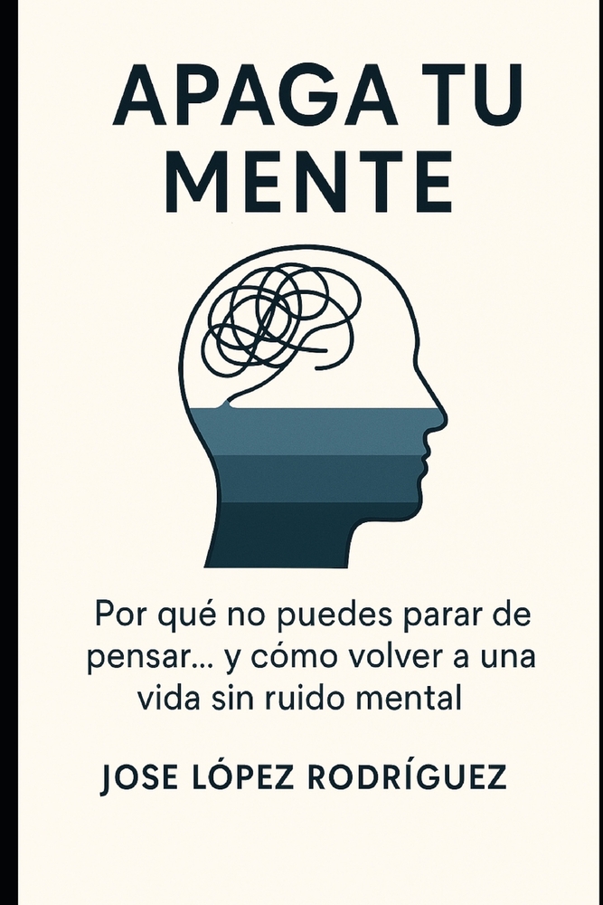 Apaga Tu Mente: Por qué no puedes parar de pensar... y cómo volver a una vida sin ruido mental cover