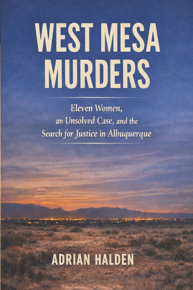 West Mesa Murders: Eleven Women, an Unsolved Case, and the Search for Justice in Albuquerque cover