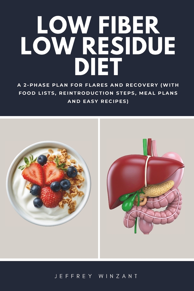 Low Fiber Low Residue Diet: A 2-Phase Plan for Flares and Recovery (With Food Lists, Reintroduction Steps, Meal Plans and Easy Recipes) cover
