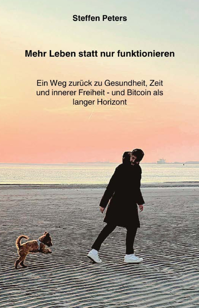Mehr Leben statt nur funktionieren: Ein Weg zurück zu Gesundheit, Zeit und innerer Freiheit und Bitcoin als langer Horizont cover