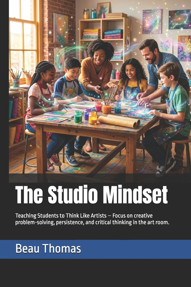 The Studio Mindset: Teaching Students to Think Like Artists - Focus on creative problem-solving, persistence, and critical thinking in the art room. cover