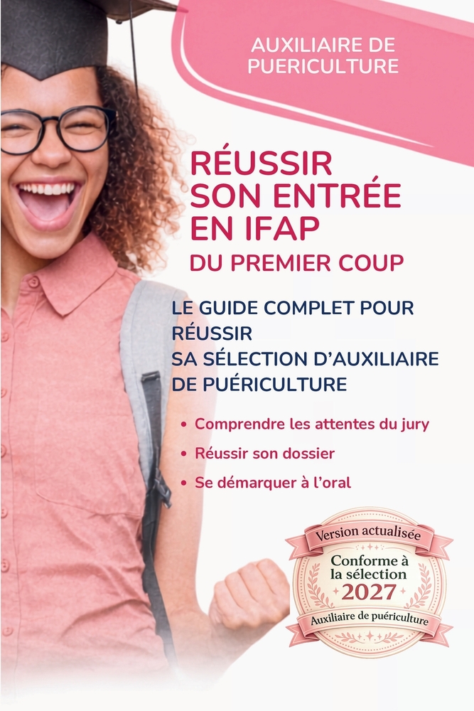 Réussir son entrée en IFAP du premier coup: Le guide complet pour réussir sa sélection d'Auxiliaire de Puériculture cover