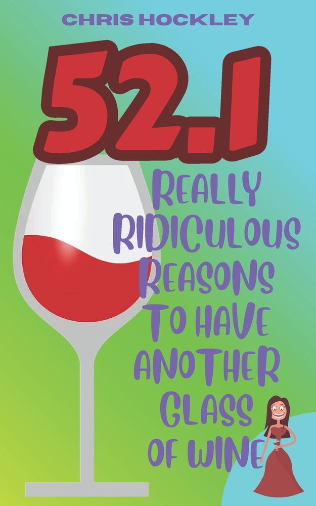 52.1 Really Ridiculous Reasons To Have Another Glass Of Wine cover