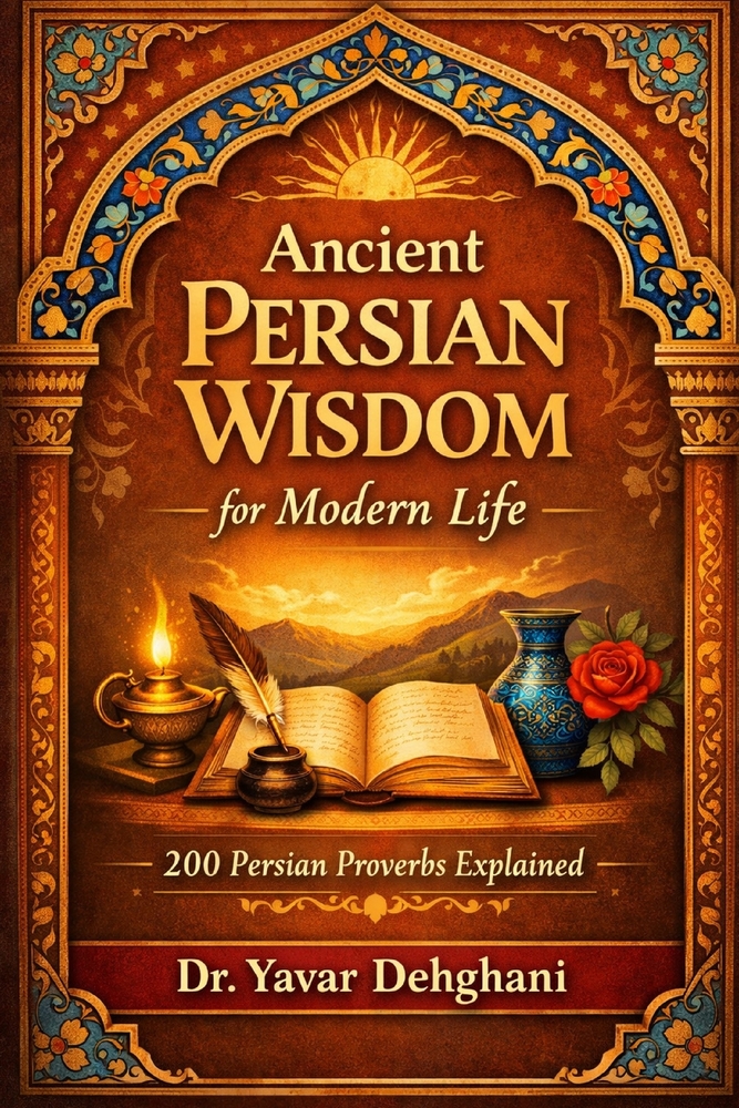 Ancient Persian Wisdom for Modern Life: 200 Persian Proverbs explained cover