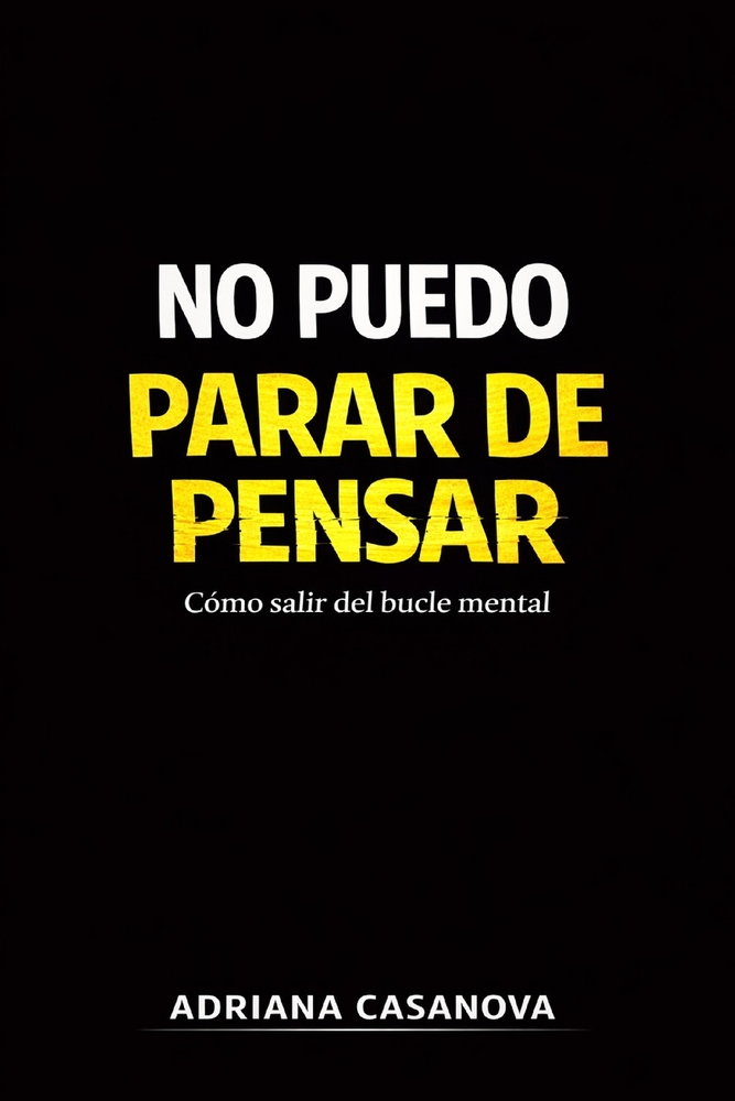 No puedo parar de pensar: Cómo salir del bucle mental cover