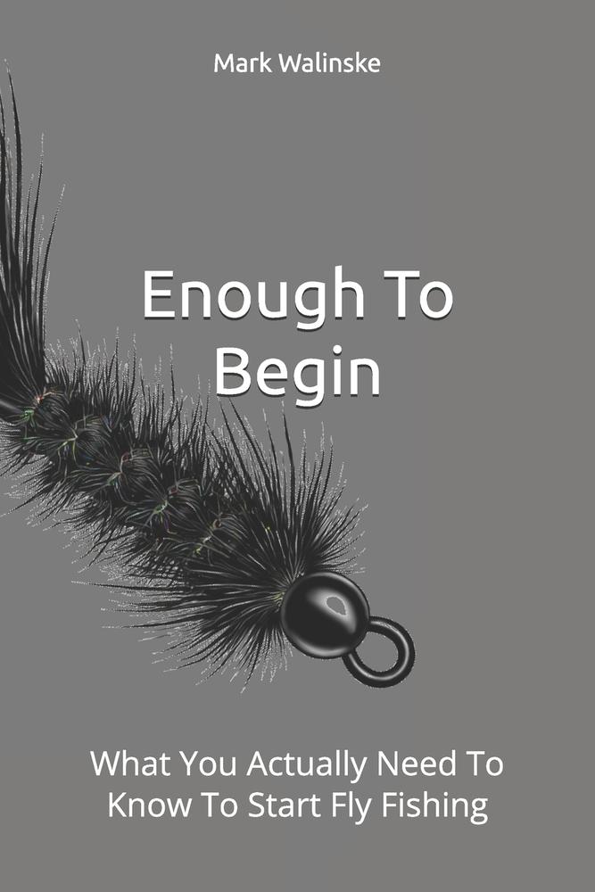 Enough To Begin: What You Actually Need To Know To Start Fly Fishing cover