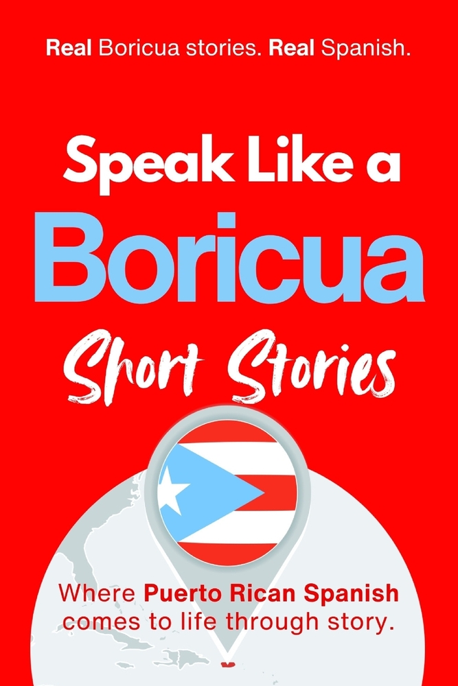 Speak Like a Boricua: Advanced Edition - Master Authentic Puerto Rican Spanish with Real Conversations and Boricua Challenges: 25 Real Conversations, cover