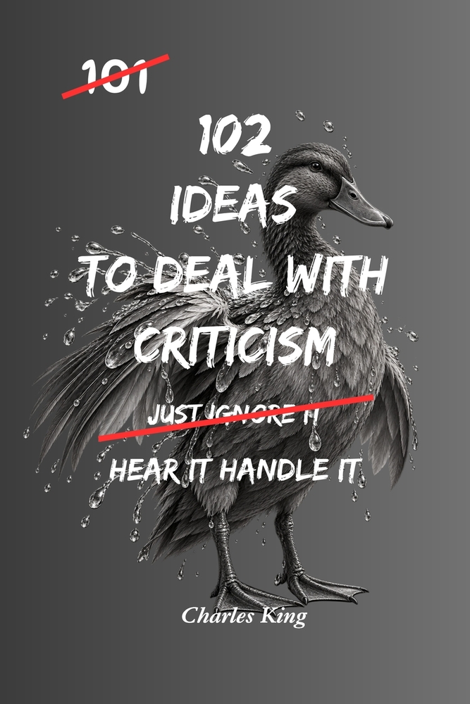 102 Ideas To Deal With Criticism: No Overexplaining. No Defensiveness. Simple Everyday Ideas To Handle Criticism, Stay Steady, and Respond Clearly cover