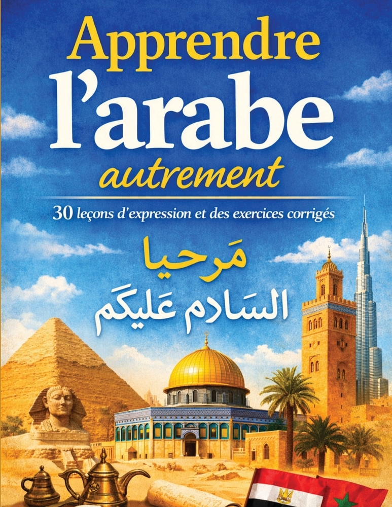 Apprendre l'arabe autrement: 30 leçons d'expression et des exercices corrigés cover