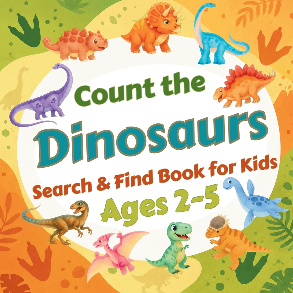 Count the Dinosaurs: Search & Find Book for Kids Ages 2-5. Fun Picture Puzzle Book for Toddlers and Children. Learn to Count with Colorful Prehistoric cover