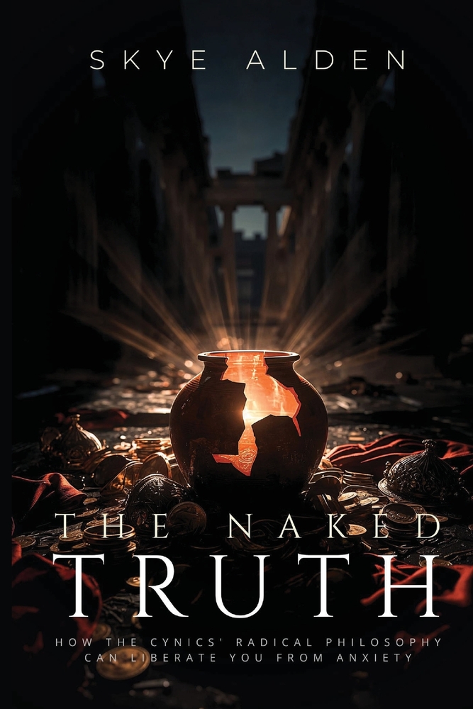 The Naked Truth: How the Cynics' Radical Philosophy Can Liberate You from Anxiety cover