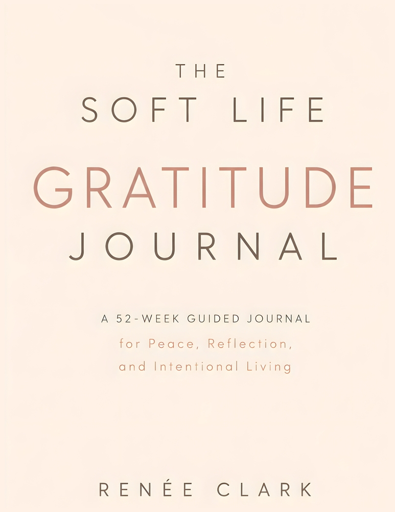 The Soft Life Gratitude Journal: A 52-Week Guided Journal for Peace, Reflection, and Intentional Living cover