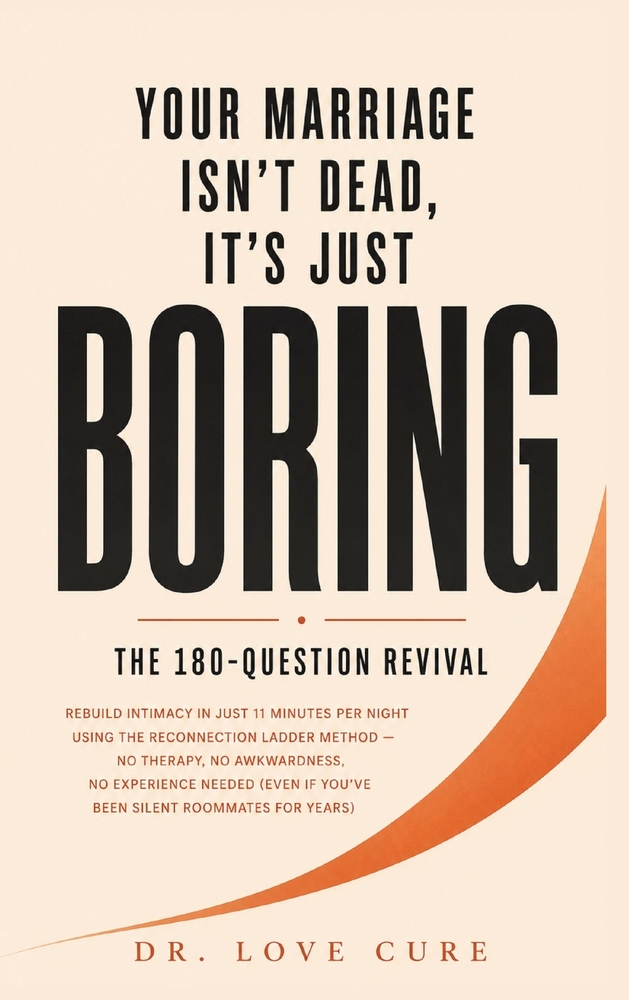 Your Marriage Isn't Dead, It's Just Boring: Rebuild Intimacy in Just 11 Minutes Per Night Using the 'Reconnection Ladder Method' - No Therapy, No Awkw cover