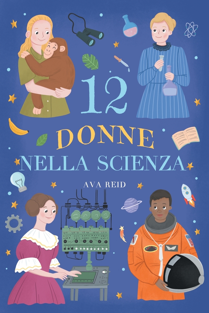 12 Donne nella Scienza: Storie vere di scienziate che hanno cambiato il mondo - Biografie illustrate per bambine e bambini curiosi, età di lettura dag cover