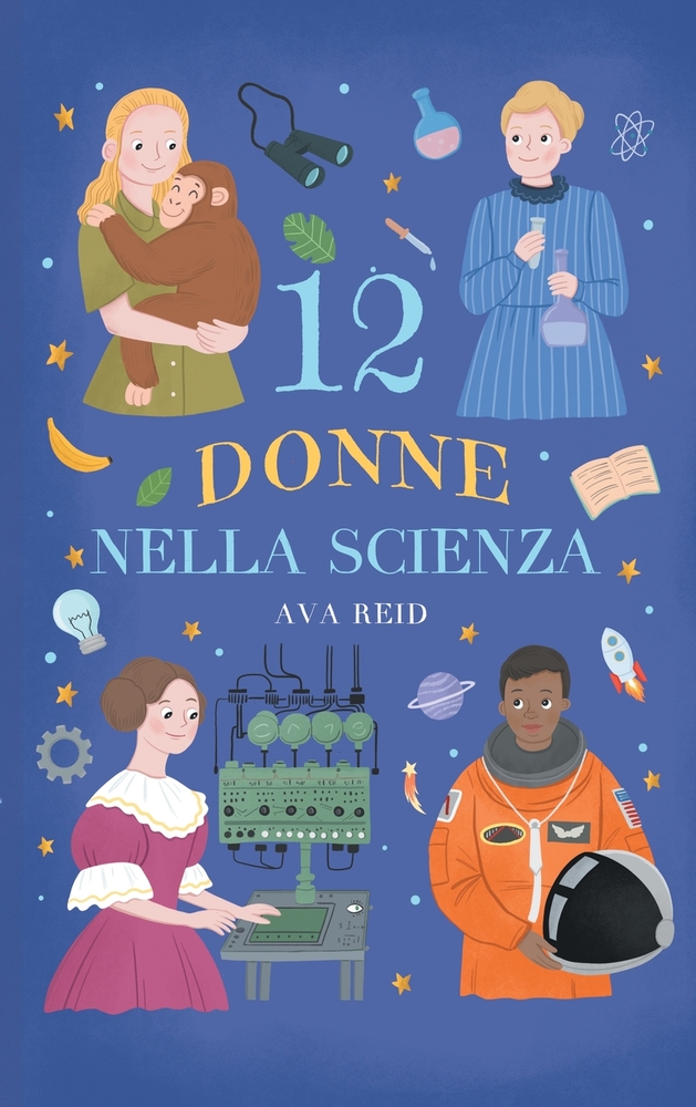 12 Donne nella Scienza: Storie vere di scienziate che hanno cambiato il mondo - Biografie illustrate per bambine e bambini curiosi, età di lettura dag cover
