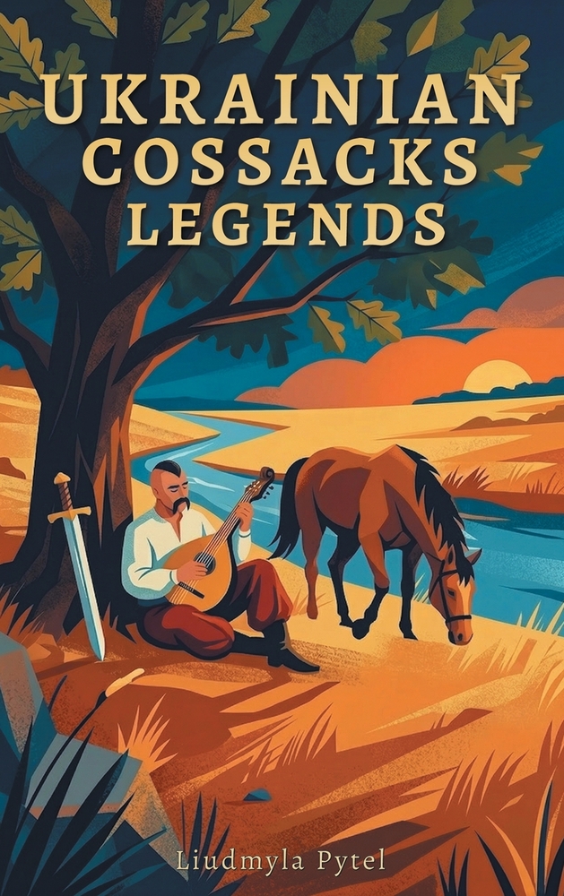 Legends of the Ukrainian Cossacks: Heroic Tales of the Zaporizhian Sich: Freedom, Brotherhood, and Unbreakable Spirit cover