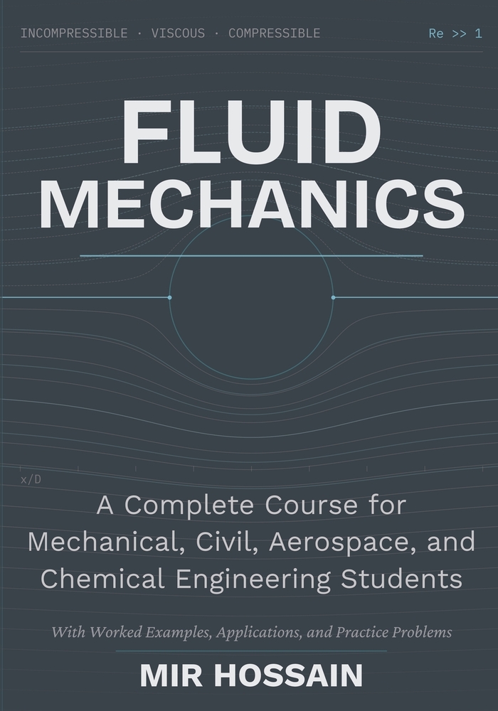 Fluid Mechanics A Complete Course for Mechanical, Civil, Aerospace, and Chemical Engineering Students With Worked Examples, Applications, and Practice cover