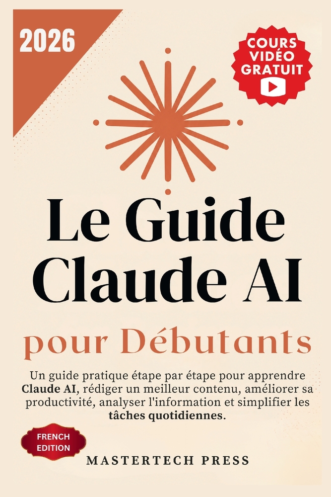 Le Guide Claude AI pour Débutants 2026: Un guide pratique étape par étape pour apprendre Claude AI, rédiger un meilleur contenu, améliorer sa producti cover