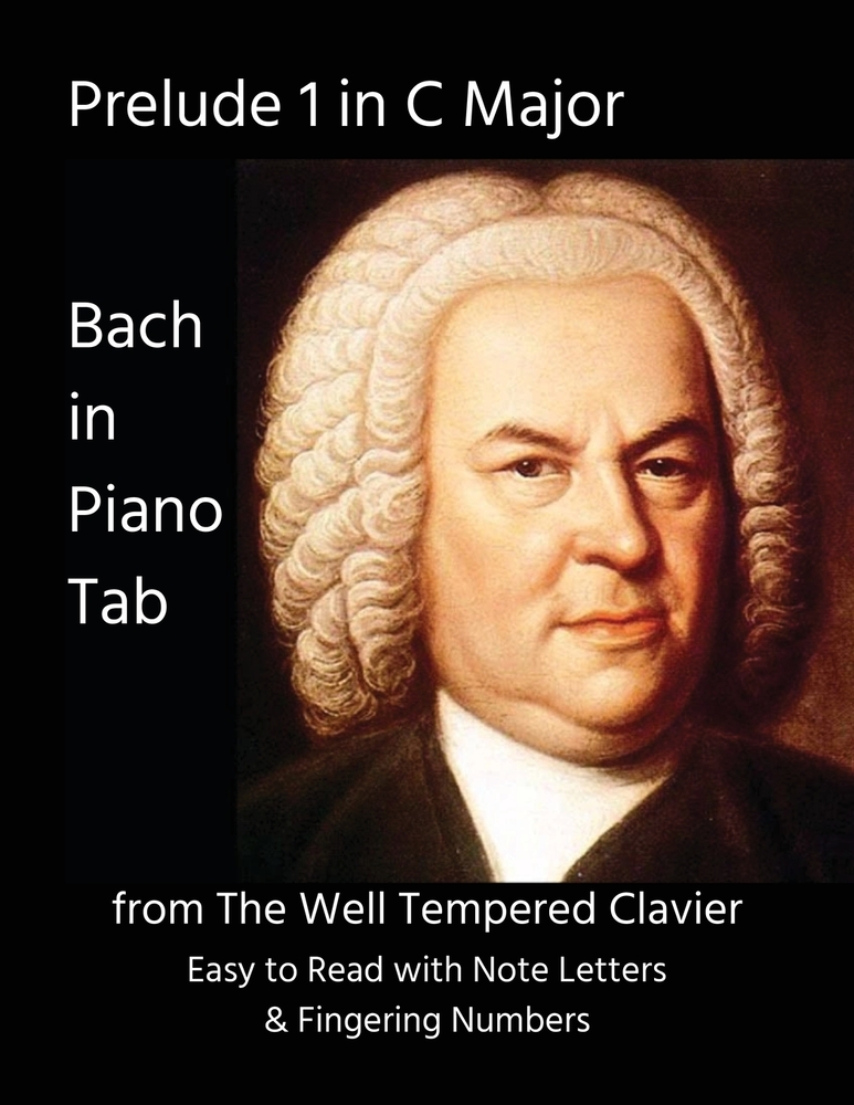 Prelude 1 in C Major: from The Well Tempered Clavier - Bach in Piano Tab - Easy to Read with Note Letters & Fingering Numbers cover