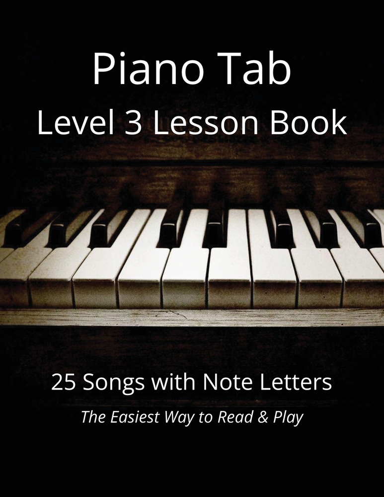 Piano Tab Level 3 Lesson Book: 25 Songs with Note Letters - The Easiest Way to Read & Play cover