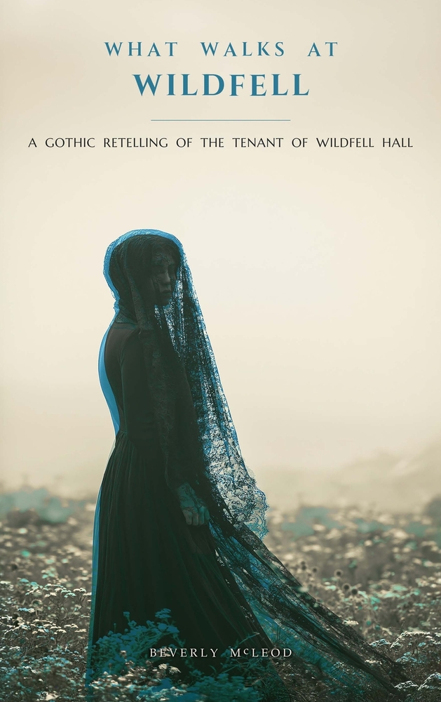 What Walks at Wildfell: A Gothic Retelling of The Tenant of Wildfell Hall cover