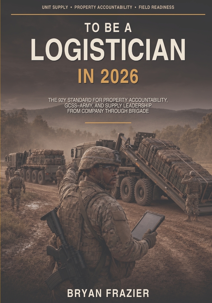 To Be a Logistician in 2026: The 92Y Standard for Property Accountability, GCSS-Army, and Supply Leadership from Company Through Brigade cover