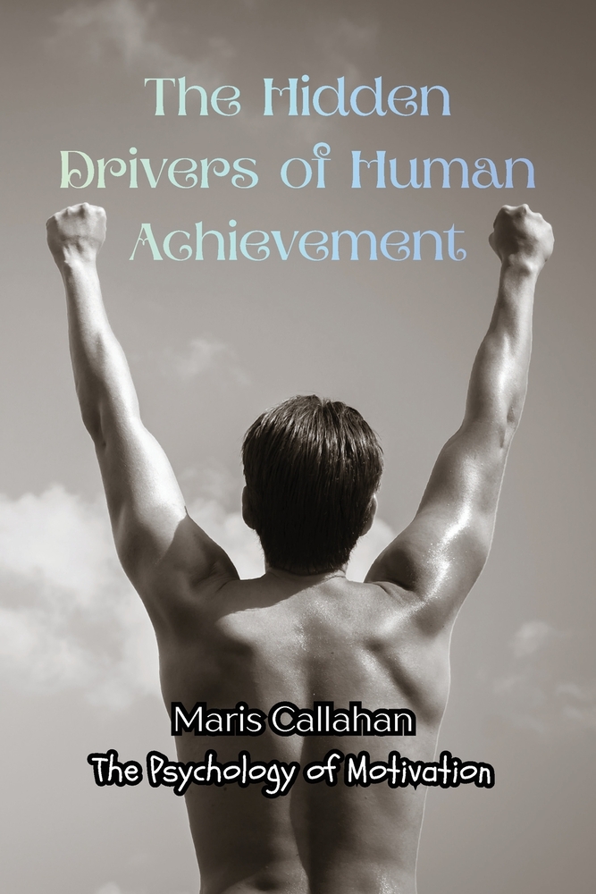 The Hidden Drivers of Human Achievement: The Psychology of Motivation cover