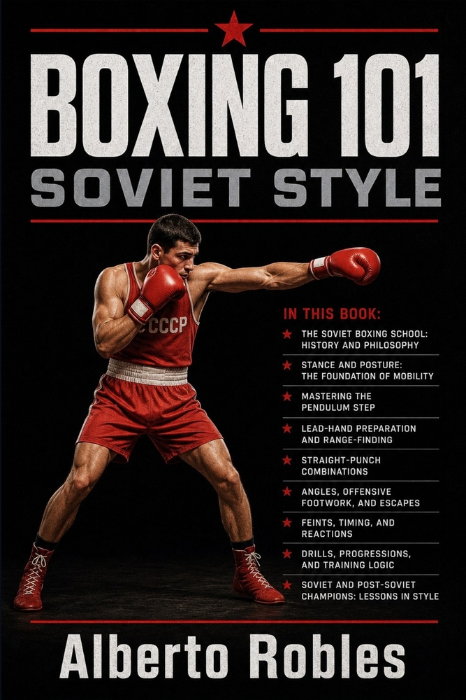 Boxing 101：Soviet Style: Master the Pendulum Step, Distance Control, Feints, Straight-Punch Combinations, Angles, and Structured Boxing Trainin cover