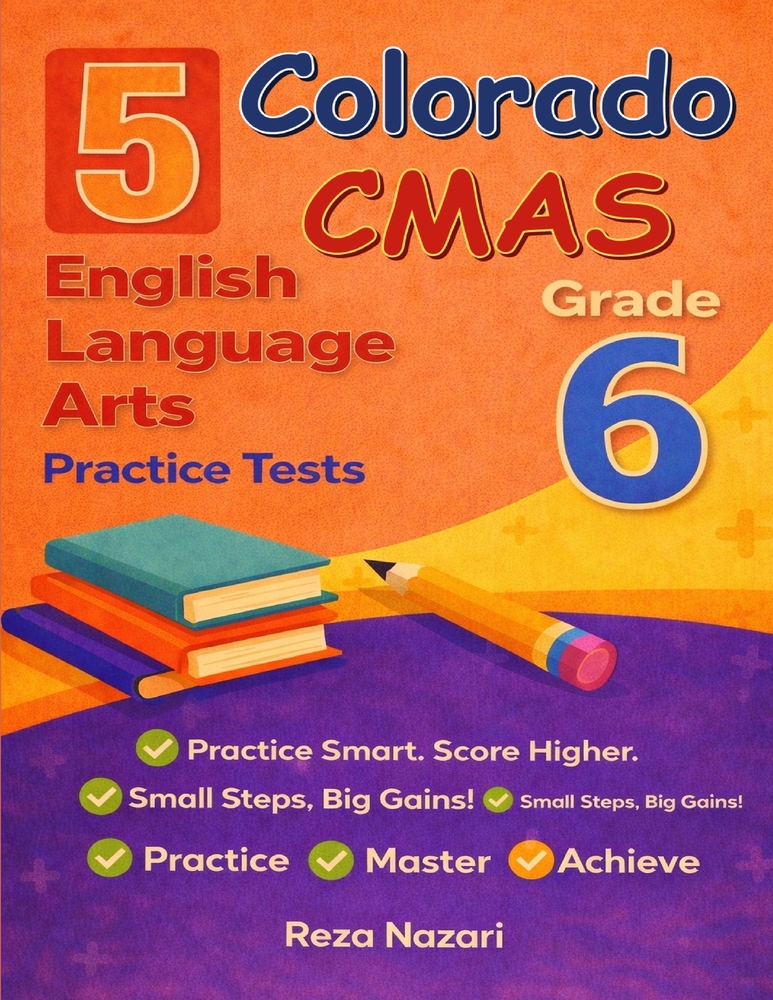 5 Realistic Colorado CMAS Grade 6 English Language Arts Practice Tests: Full-Length Practice for CMAS Preparation and Academic Confidence cover