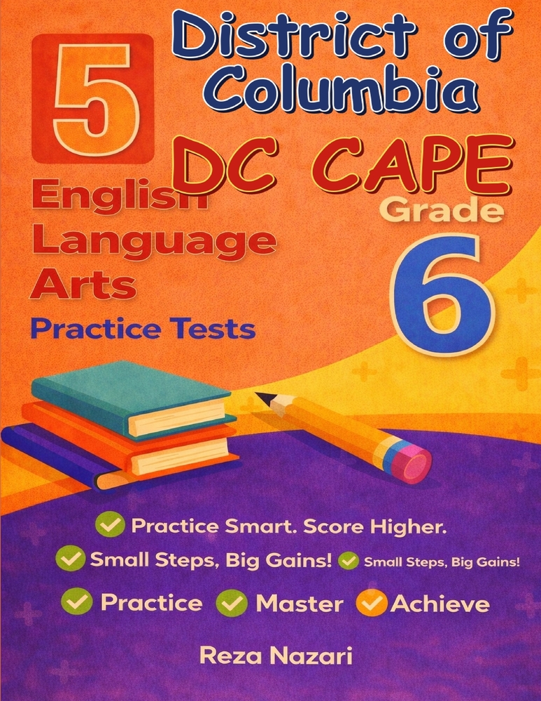 5 Realistic District of Columbia DC CAPE Grade 6 English Language Arts Practice Tests: Full-Length Practice for DC CAPE Preparation and Academic Confi cover