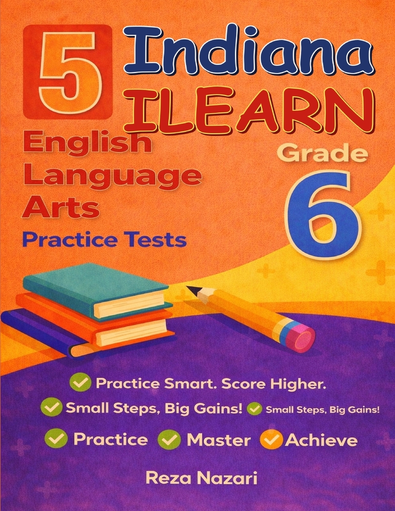 5 Realistic Indiana ILEARN Grade 6 English Language Arts Practice Tests: Full-Length Practice for ILEARN Preparation and Academic Confidence cover
