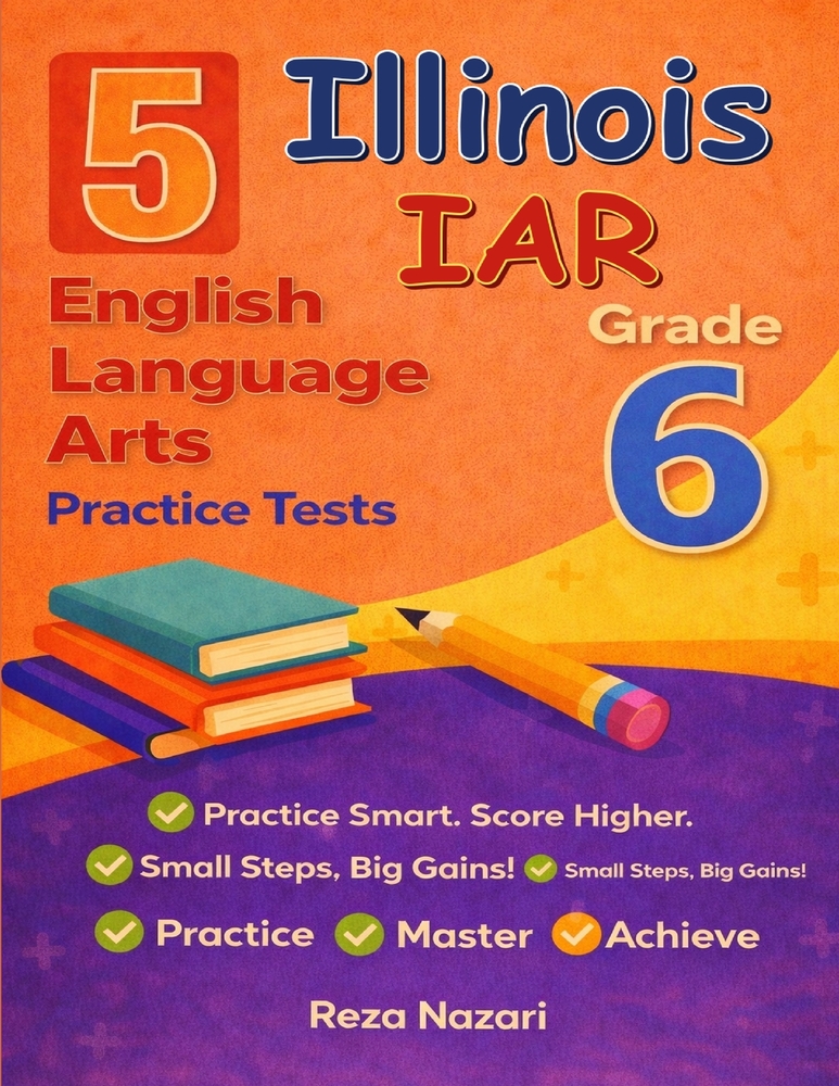 5 Realistic Illinois IAR Grade 6 English Language Arts Practice Tests: Full-Length Practice for IAR Preparation and Academic Confidence cover