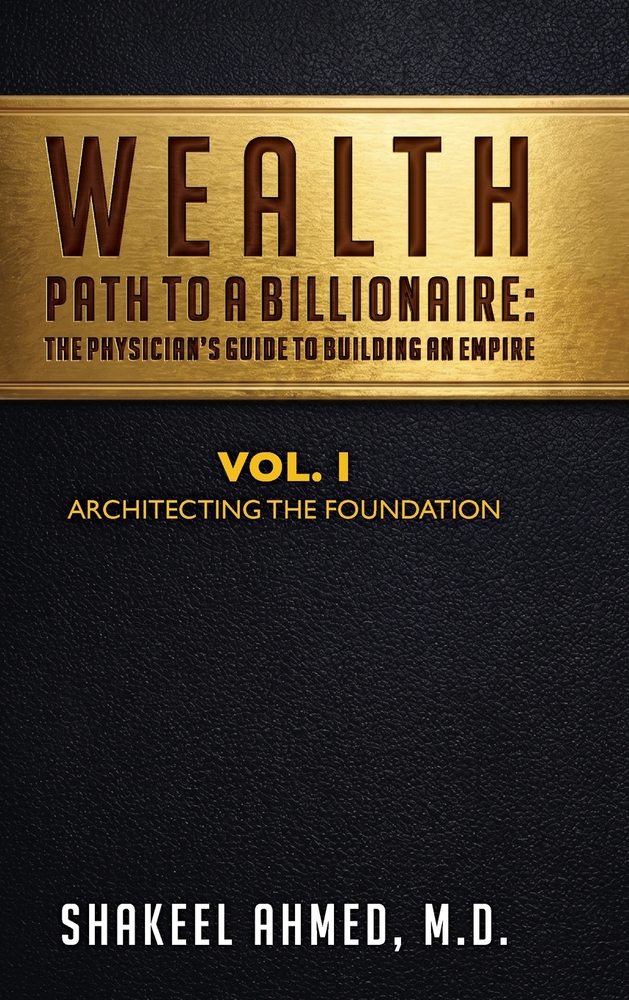 Wealth: Path To A Billionaire - Vol. 1: The Physician's Guide To Building An Empire cover