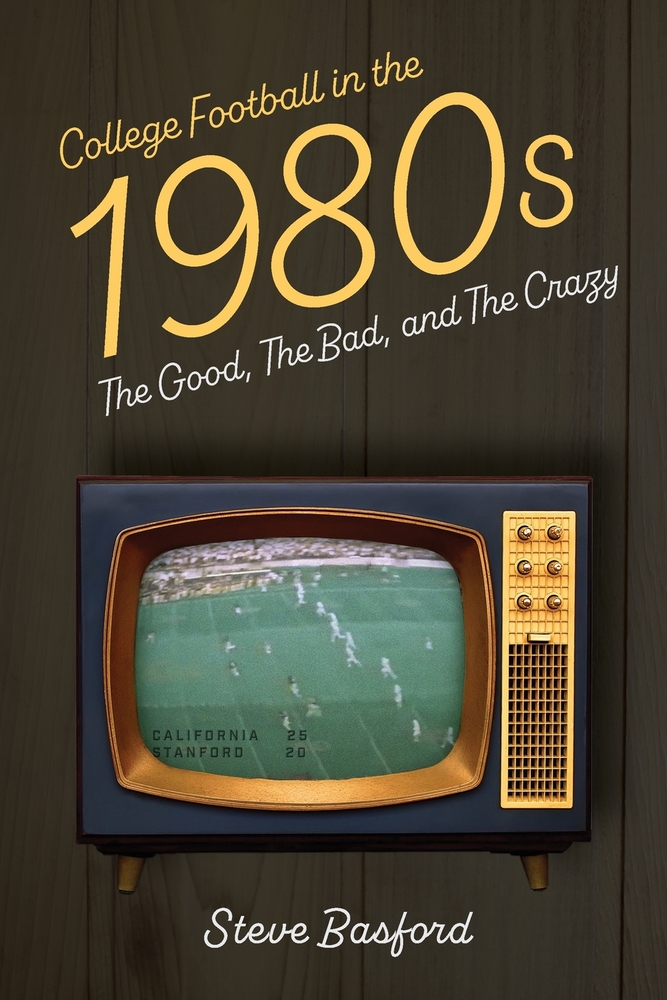College Football in the 1980s: The Good, The Bad, and The Crazy cover