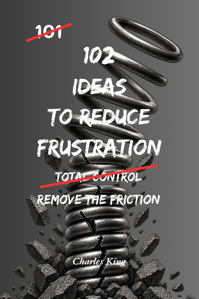 102 Ideas To Reduce Frustration: No Perfect Calm. No Zero Irritation. Simple Everyday Ideas To Reduce Frustration, Stay Composed, and Respond Without cover